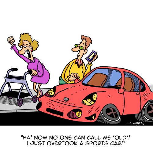 "Ha! Now no one can call me 'old'! I just overtook a sports car!"