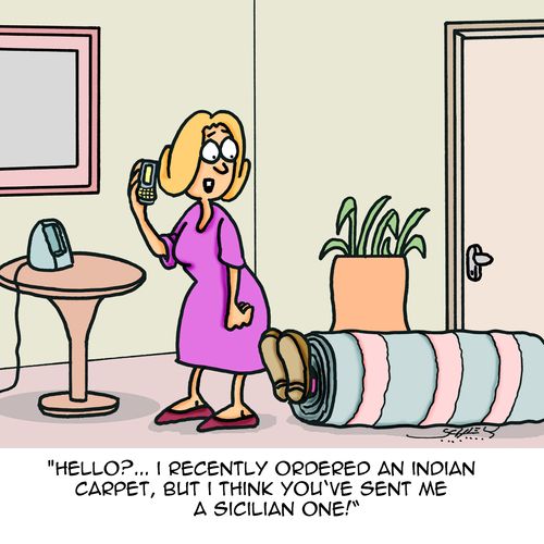 "Hello?...I recently ordered an Indian carpet, but I think you've sent me a Sicilian one!"