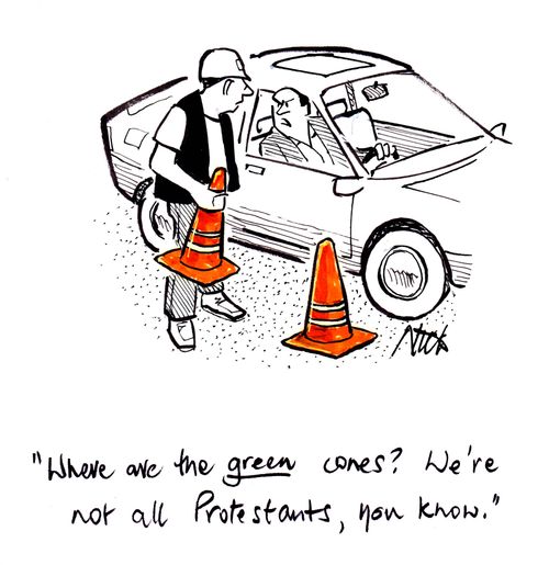 "Where are the green cones? We're not all Protestants, you know."