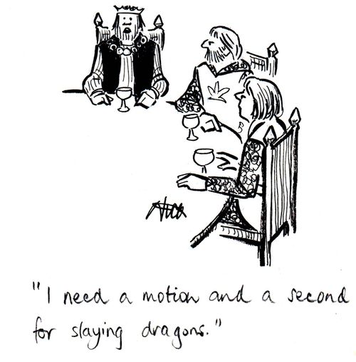 "I need a motion and a second for slaying dragons."