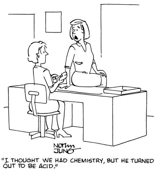 "I thought we had chemistry, but he turned out to be acid."