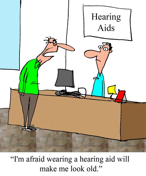 "I'm afraid a hearing aid will make me look old."