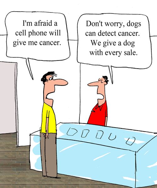 "I'm afraid a cell phone will give me cancer." 