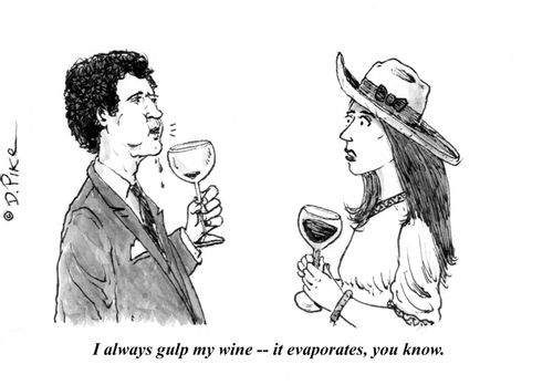 "I always gulp my wine - it evaporates, you know."