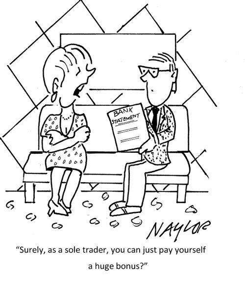 "Surely, as a sole trader, you can just pay yourself a huge bonus?"