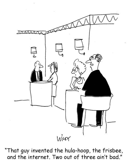 "That guy invented the hula-hoop, the frisbee and the internet. Two out of three ain't bad."