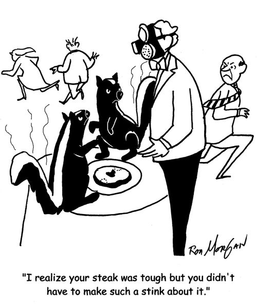"I realize your steak was tough but you didn't have to make such a stink about it."