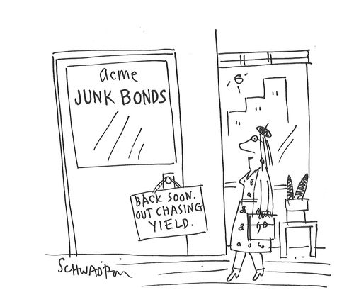 Junk Bonds - Back Soon - Out Chasing Yield.