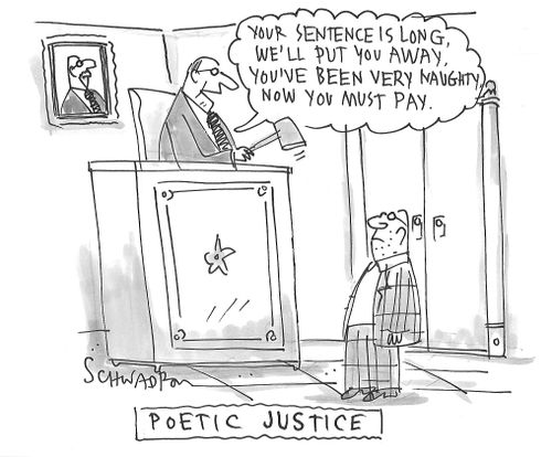 Poetic Justice: "Your sentence is long, we'll put you away. You've been very naughty, now you must pay."