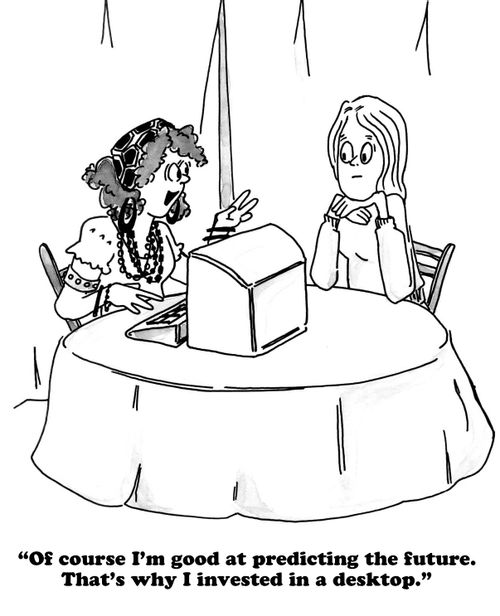 "Of course I'm good at predicting the future. That's why I invested in a desktop."