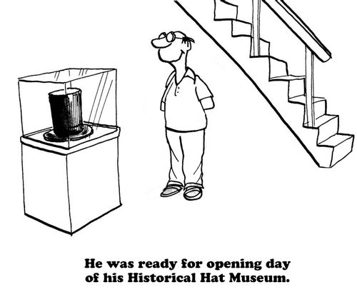 He was ready for opening day of his Historical hat Museum.