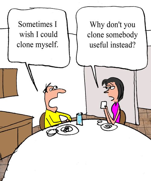 "Sometimes I wish I could clone myself."
