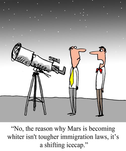 "No, the reason Mars is becoming whiter isn't tougher immigration laws, it's a shifting icecap." 