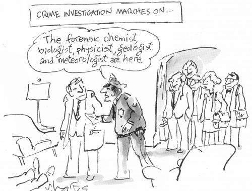 "The forensic chemist, biologist, physicist, geologist and meteorologist are here."