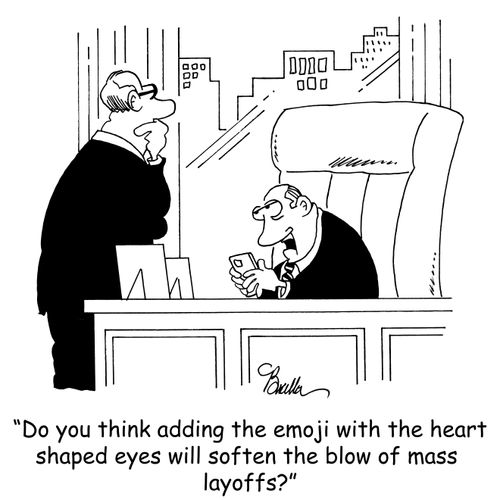 "Do you think adding the emoji with the heart shaped eyes will soften the blow of mass layoffs?"