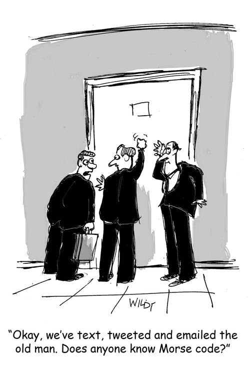 "Okay, we've text, tweeted and emailed the old man. Does anyone know Morse code?"