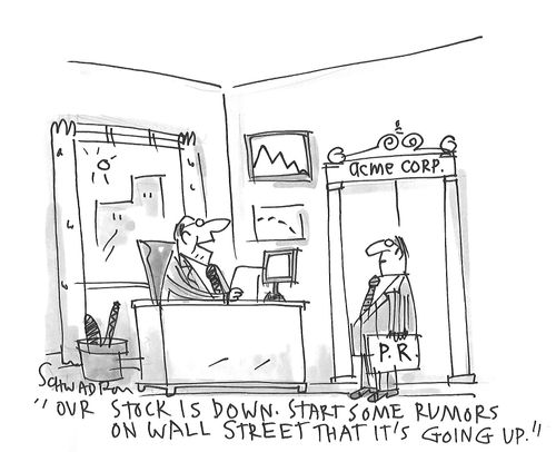 "Our stock is down. Start some rumors on Wall Street that it's going up."