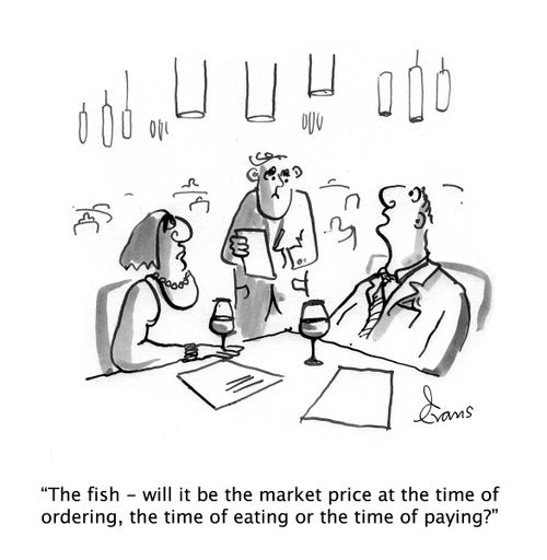 "The fish - will it be the market price at the time of ordering, the time of eating or the time of paying?"