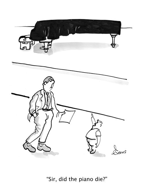 "Sir, did the piano die?"
