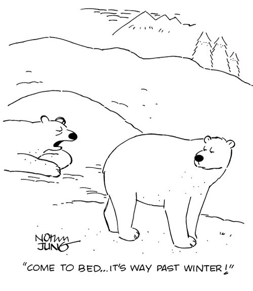 "Come to bed...it's way past winter!"