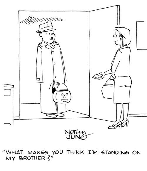 "What makes you think I'm standing on my brother?"