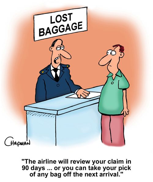 "The airline will review your claim in 90 days ... or you can take your pick of any bag off the next arrival."