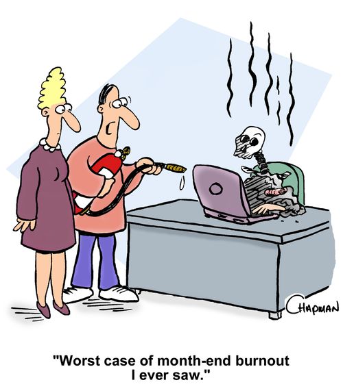 "Worst case of month-end burnout I ever saw."