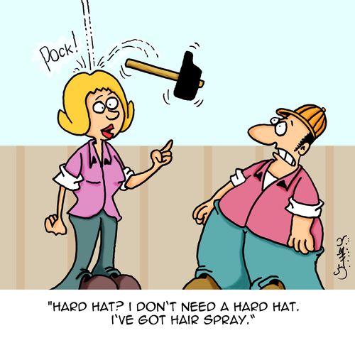 "Hard hat? I don't need a hard hat. I've got hair spray."