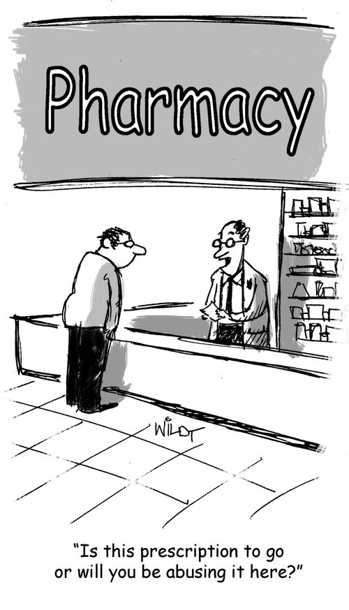 "Is this prescription to go or will you be abusing it here?"