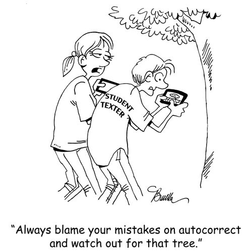 "Always blame your mistakes on autocorrect and watch out for that tree."