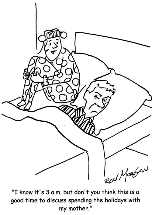 "I know it's 3 a.m. but don't you think this is a good time to discuss spending the holidays with my mother."