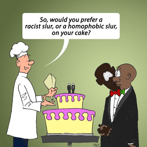 "So, would you prefer a racist slur, or a homophobic slur, on your cake?"