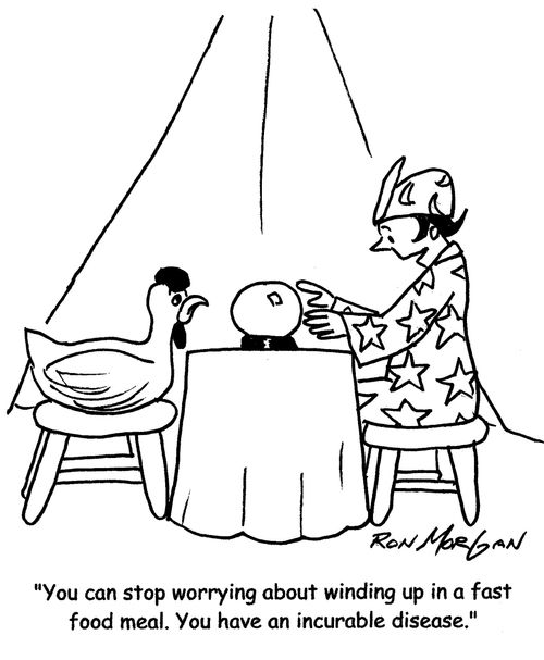 "You can stop worrying about winding up in a fast food meal. You have an incurable disease."