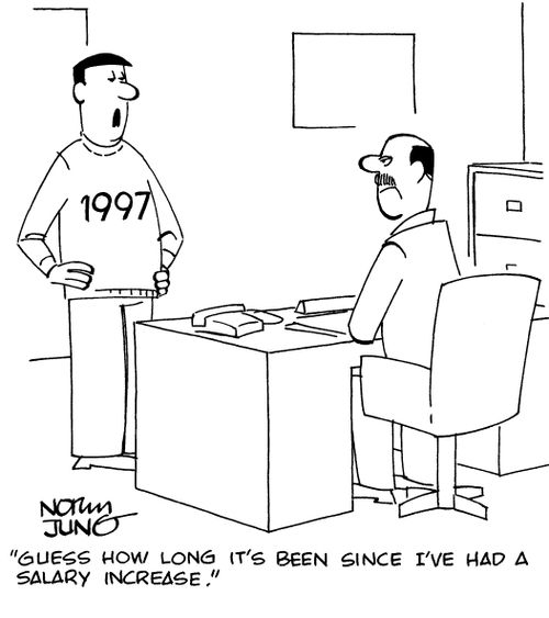 "Guess how long it's been since I've had a salary increase."