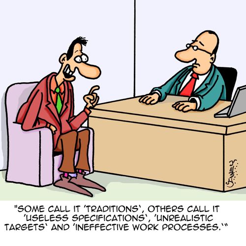 "Some call it 'traditions', others call it 'useless specifications', 'unrealistic targets' and 'ineffective work processes'."