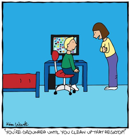 "You're grounded until you clean up that desktop!"