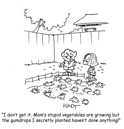 "I don't get it. Mom's stupid vegetables are growing but the gumdrops I secretly planted haven't done anything."
