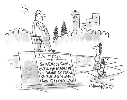 J. B. Tiffin: Somebody rich, until he made the common mistake of buying high and selling low.