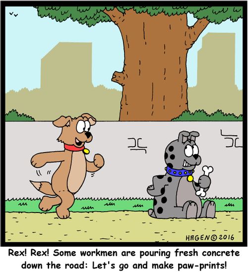 "Rex! Rex! Some workmen are pouring fresh concrete down the road: Let's go and make some paw-prints!"