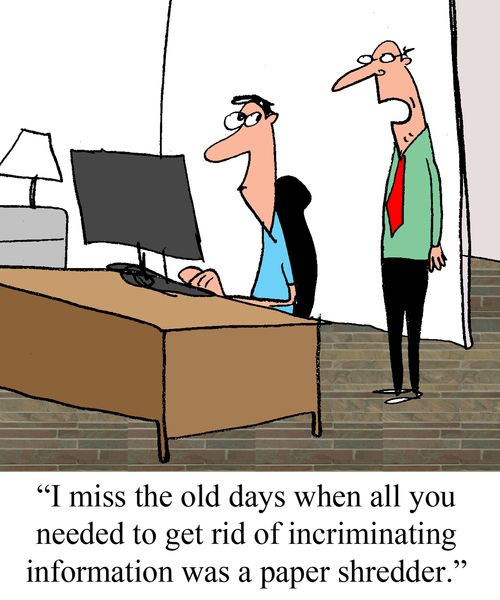 "I miss the old days when all you needed to get rid of incriminating information was a paper shedder."