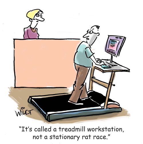 "It's called a treadmill workstation, not a stationary rat race."