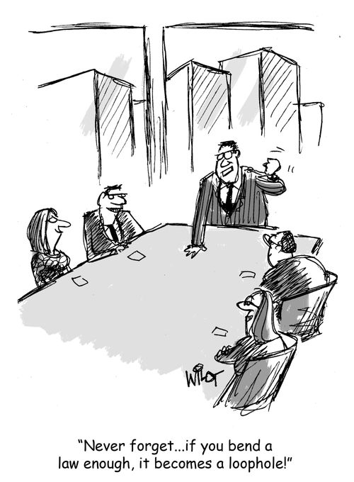 "Never forget...if you bend a law enough, it becomes a loophole!"