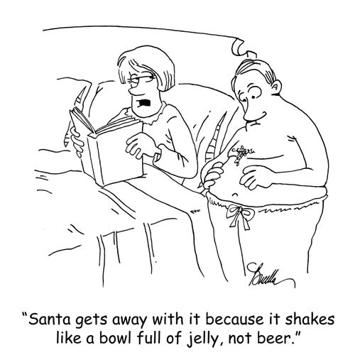 "Santa gets away with it because it shakes like a bowl full of jelly, not beer."