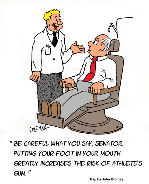 "Be careful what you say, Senator. Putting your foot in your mouth greatly increases the risk of athlete's gum."