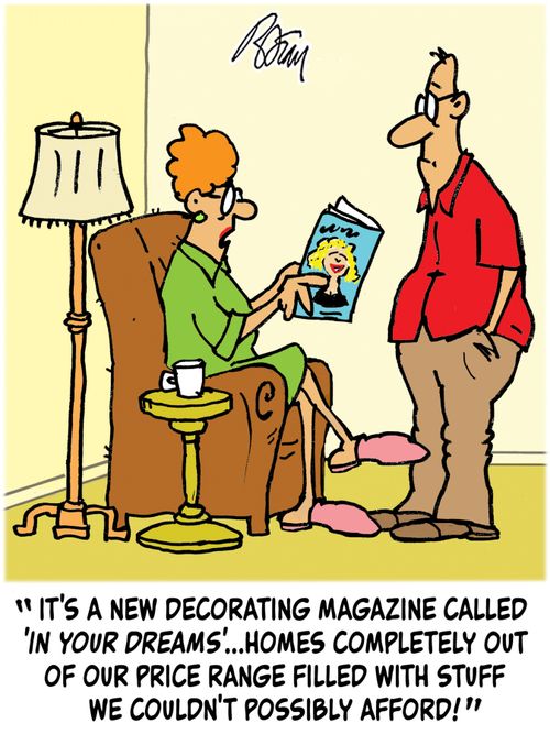 "It's a new decorating magazine called 'In Your Dreams'...homes completely out of our price range filled with stuff we couldn't possibly afford!"
