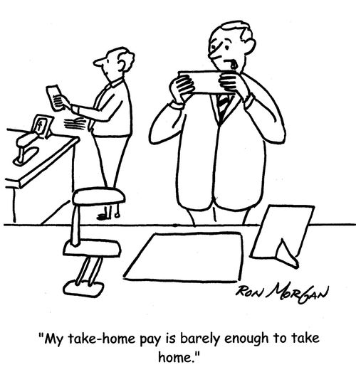 "My take-home pay is barely enough to take home."