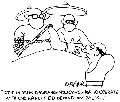 "It's in your insurance policy - I have to operate with one hand tied behind my back..."