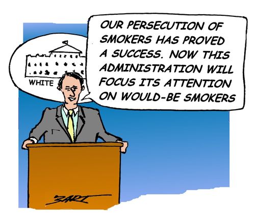 "Our persecution of smokers has proved a success. Now this administration will focus its attention on would-be smokers."