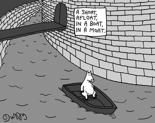 A shoat, a float, in a boat, in a moat.