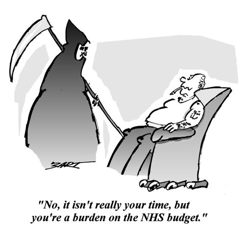 "No, it isn't really your time, but you're a burden on the NHS budget."